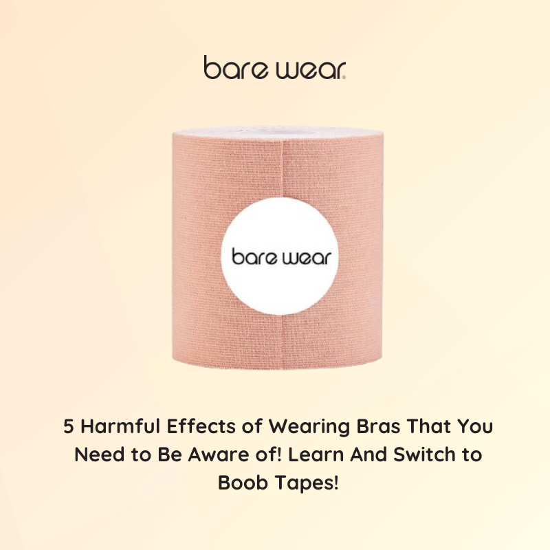 5 Harmful Effects of Wearing Bras That You Need to Be Aware of! Learn And Switch to Boob Tapes!