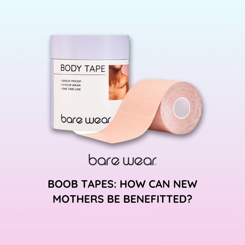 Boob Tapes: How Can New Mothers Be Benefitted?