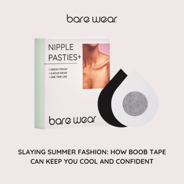 Slaying Summer Fashion: How Boob Tape Can Keep You Cool and Confident