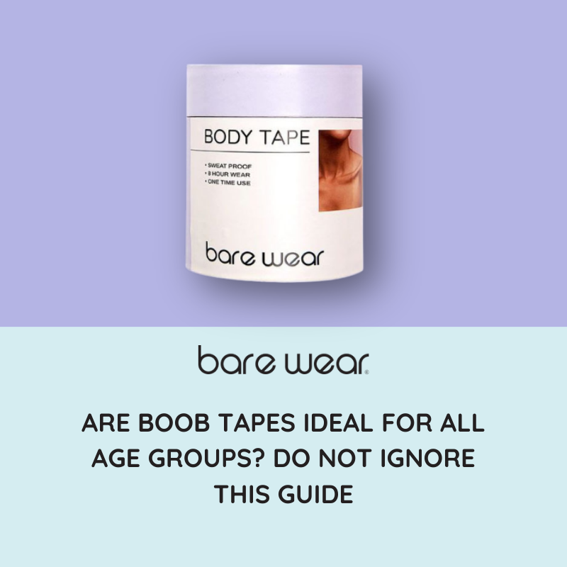 Are Boob Tapes Ideal for All Age Groups? Do Not Ignore This Guide