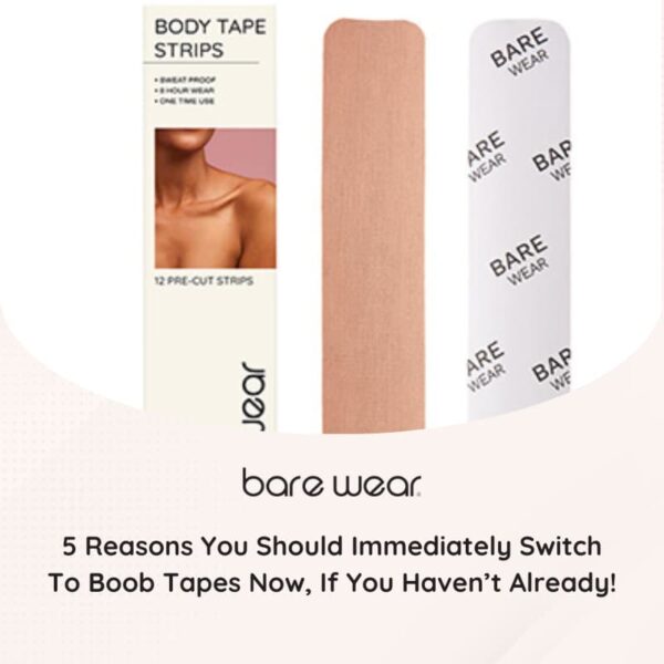 5 Reasons You Should Immediately Switch To Boob Tapes Now, If You Haven't Already!