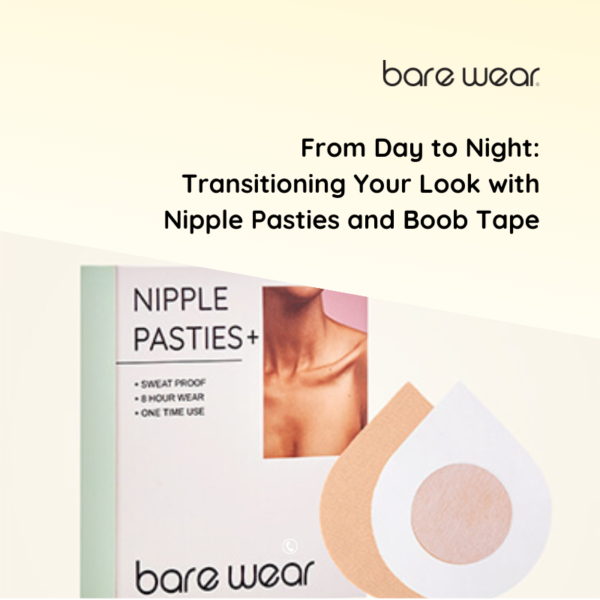 From Day to Night: Transitioning Your Look with Nipple Pasties and Boob Tape