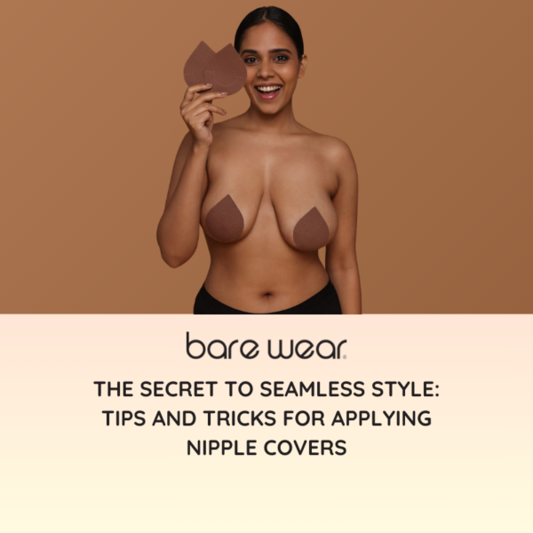 The Secret to Seamless Style Tips and Tricks for Applying Nipple Covers
